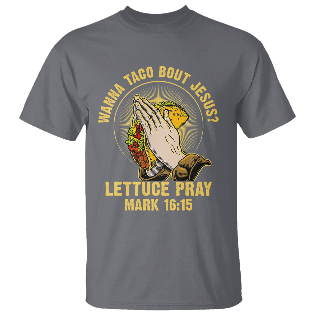 taco-lover-t-shirt-wanna-taco-bout-jesus-lettuce-pray-mark-1615
