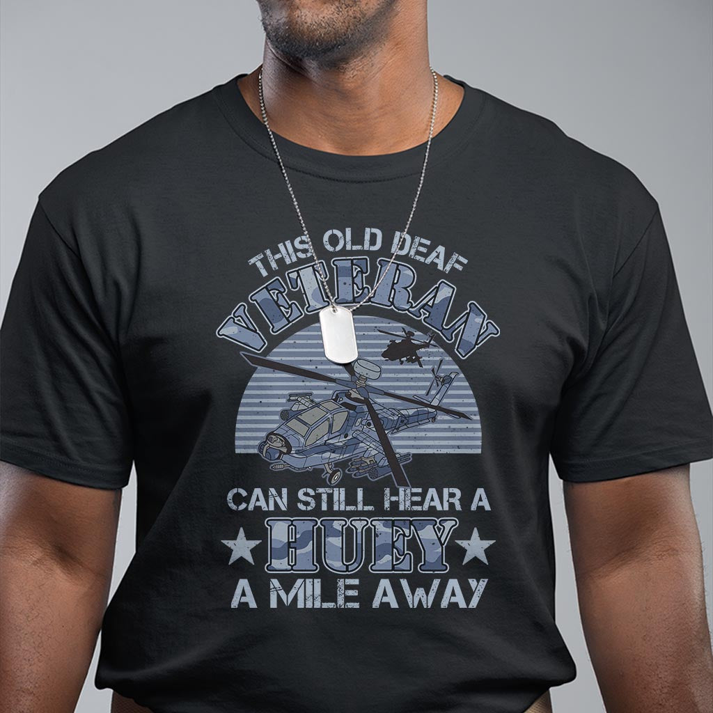 helicopter-pilot-veteran-t-shirt-this-old-deaf-veteran-can-still-hear-a-huey-a-mile-away
