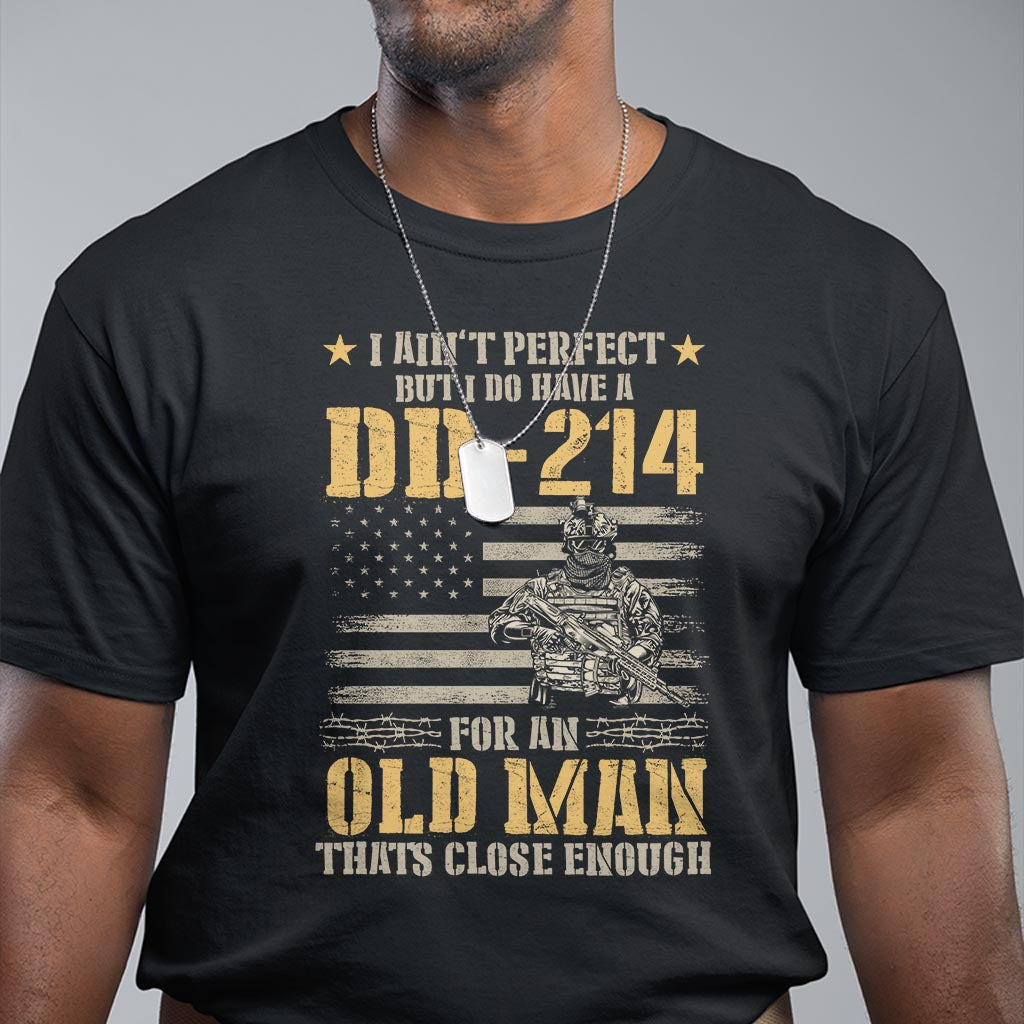 veteran-t-shirt-i-aint-perfect-but-i-do-have-a-dd-214-for-an-old-man-thats-close-enough-army-forces-retirement