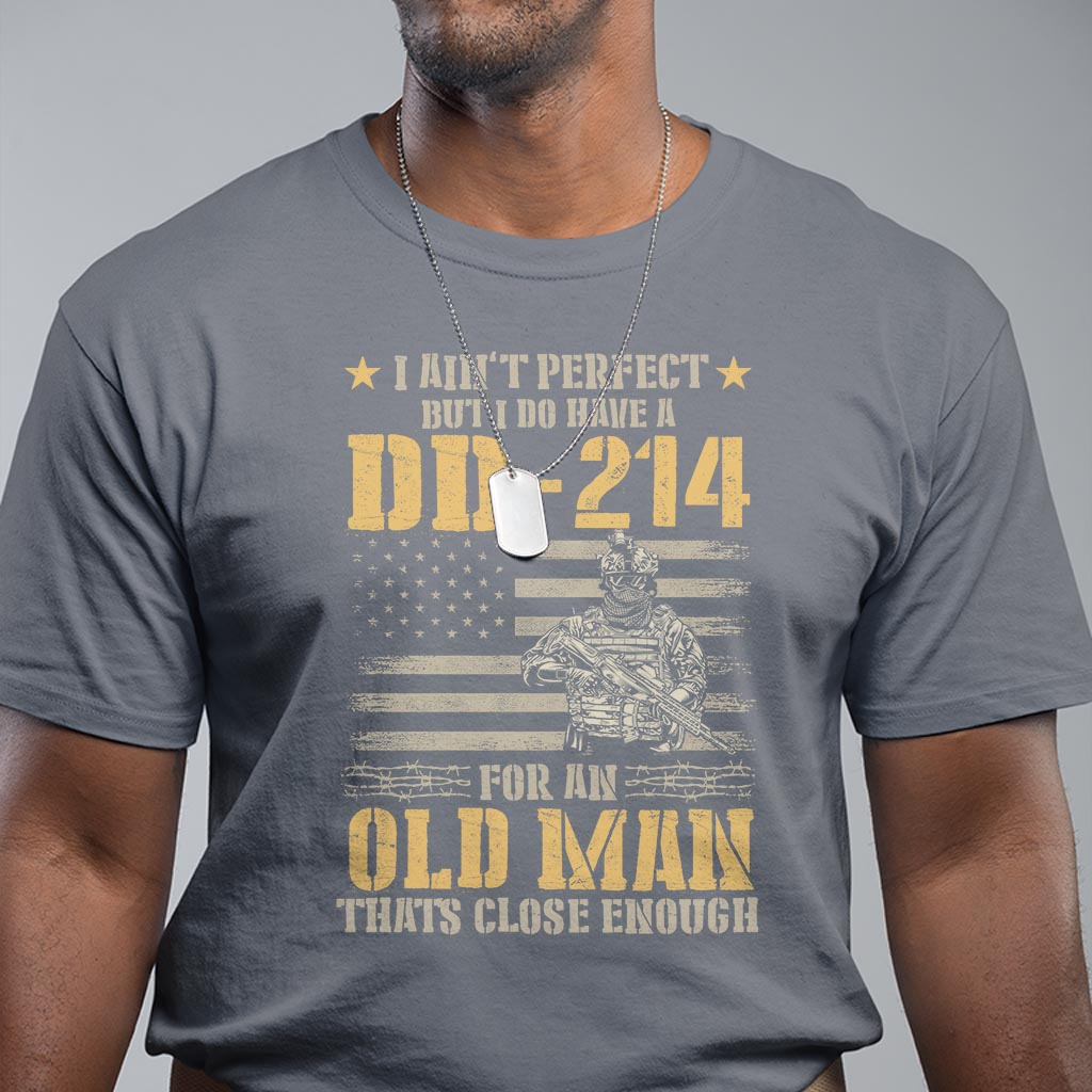 veteran-t-shirt-i-aint-perfect-but-i-do-have-a-dd-214-for-an-old-man-thats-close-enough-army-forces-retirement