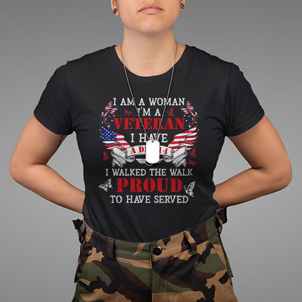 female-veteran-t-shirt-i-am-a-woman-im-a-veteran-i-have-a-dd-214-i-walked-the-walk-proud-to-have-served