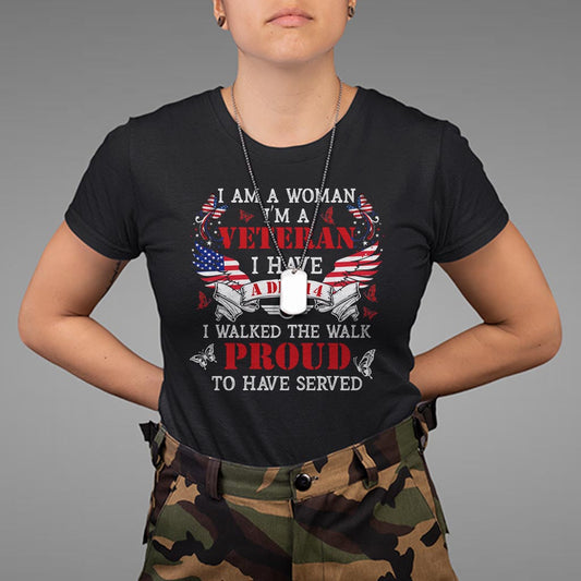 female-veteran-t-shirt-i-am-a-woman-im-a-veteran-i-have-a-dd-214-i-walked-the-walk-proud-to-have-served