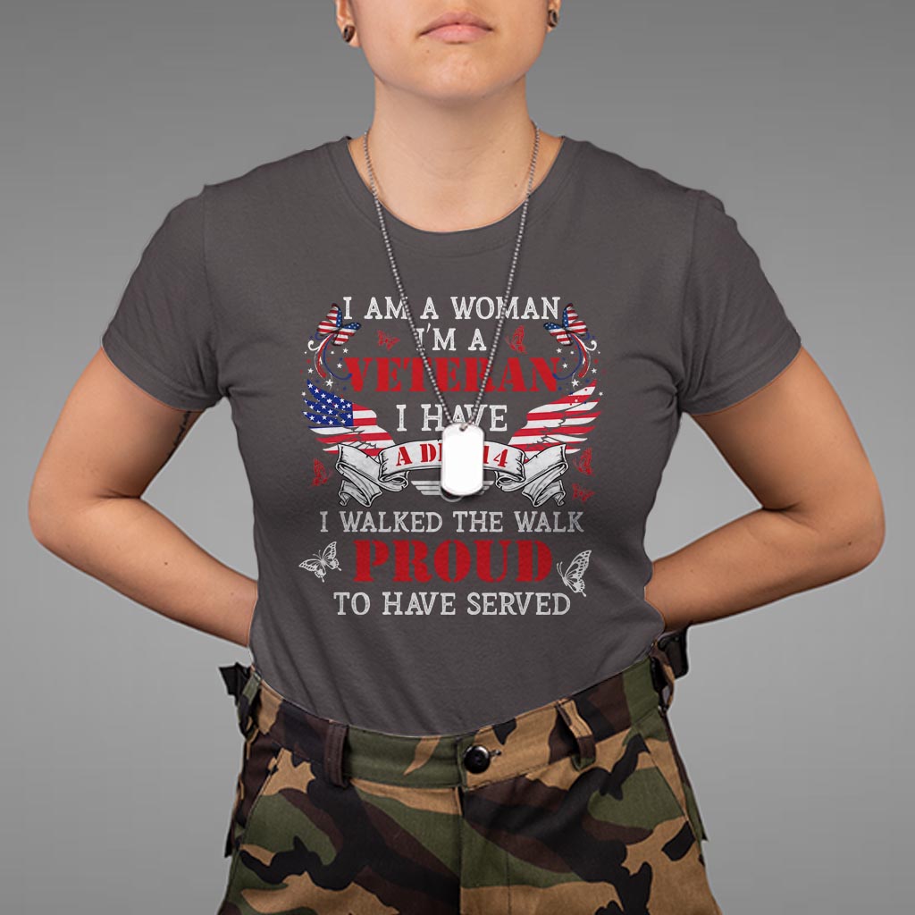 female-veteran-t-shirt-i-am-a-woman-im-a-veteran-i-have-a-dd-214-i-walked-the-walk-proud-to-have-served