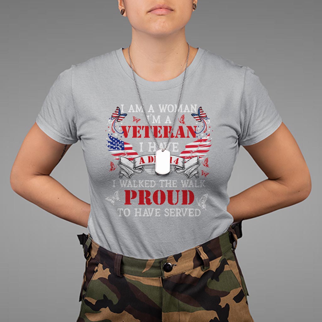 female-veteran-t-shirt-i-am-a-woman-im-a-veteran-i-have-a-dd-214-i-walked-the-walk-proud-to-have-served