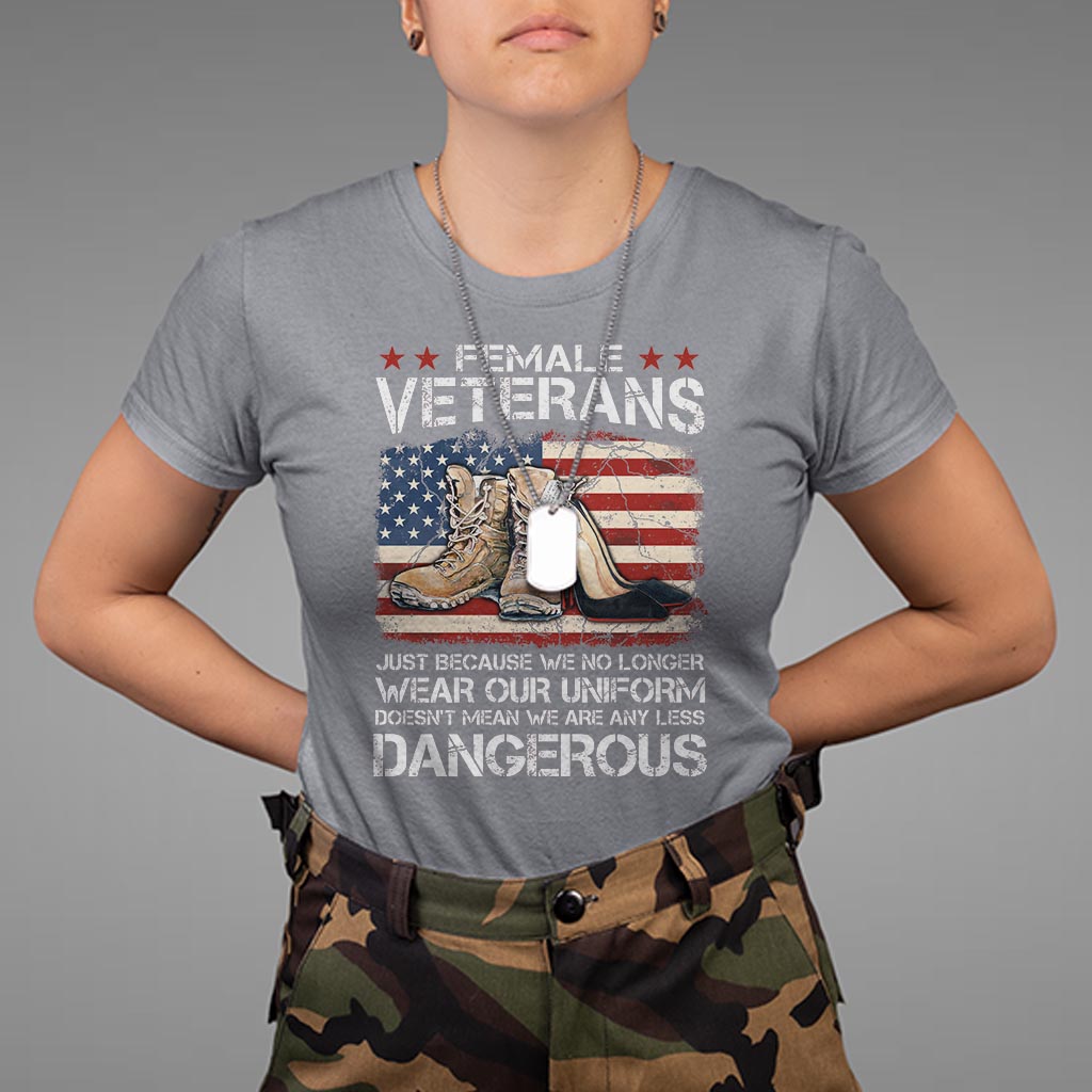 female-veteran-t-shirt-not-any-less-dangerous-just-beacause-no-longer-wear-our-uniform