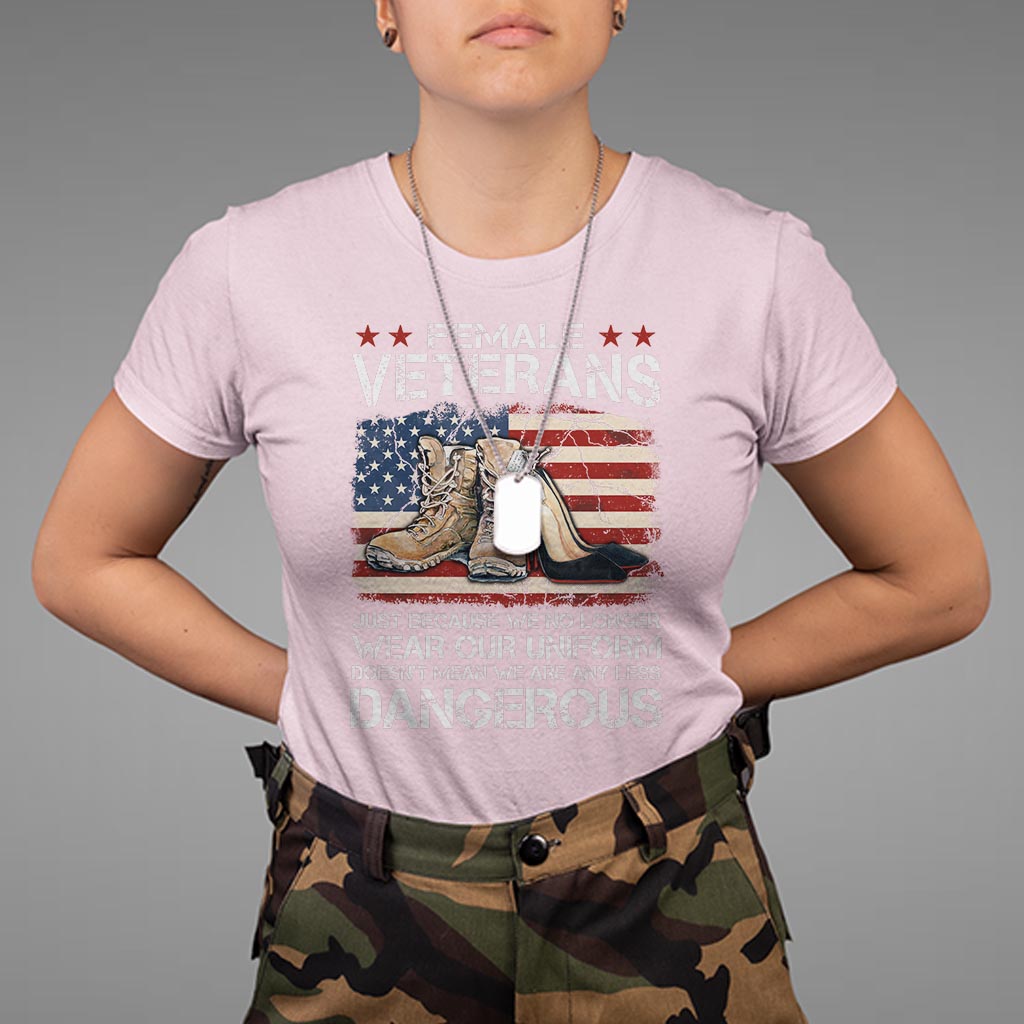female-veteran-t-shirt-not-any-less-dangerous-just-beacause-no-longer-wear-our-uniform