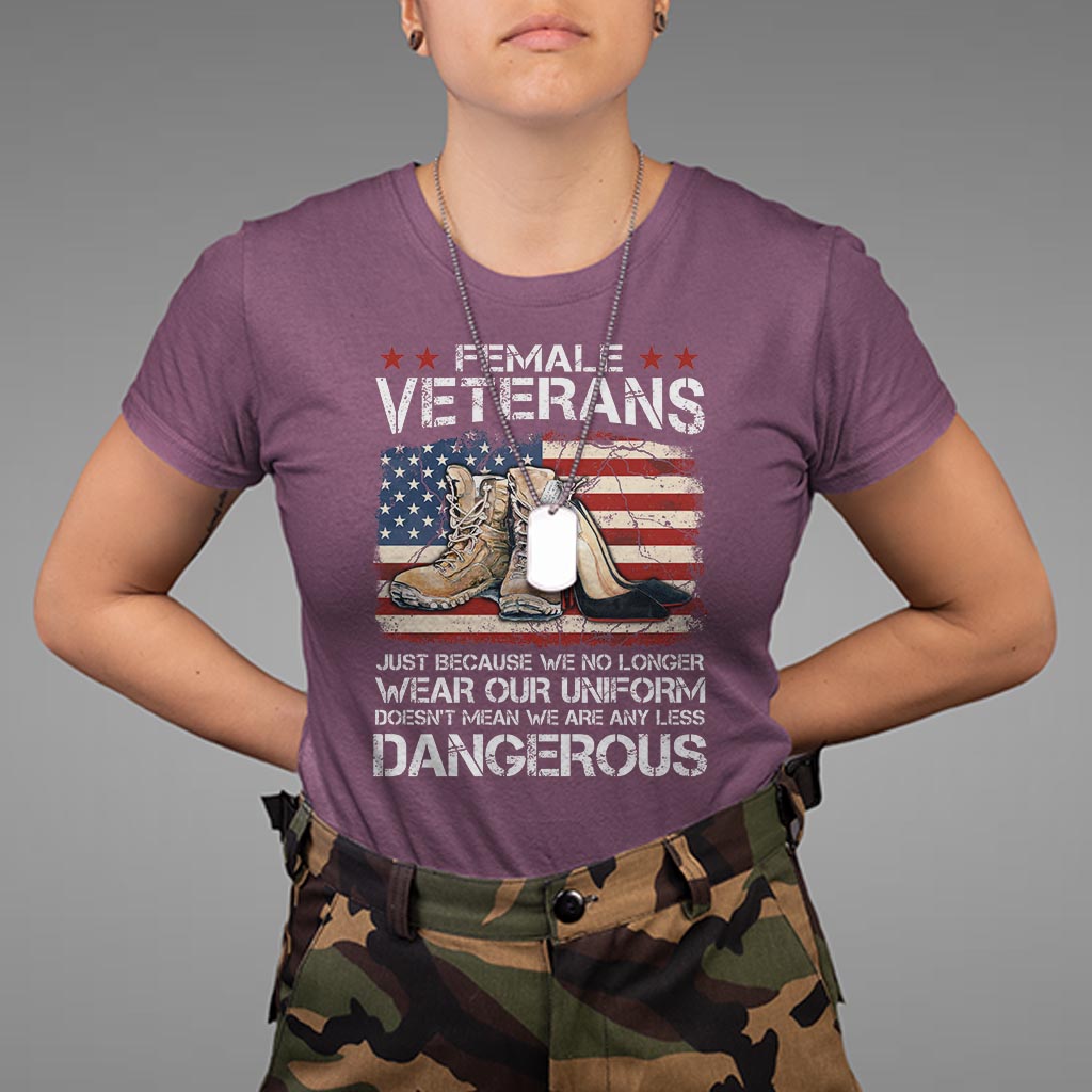 female-veteran-t-shirt-not-any-less-dangerous-just-beacause-no-longer-wear-our-uniform