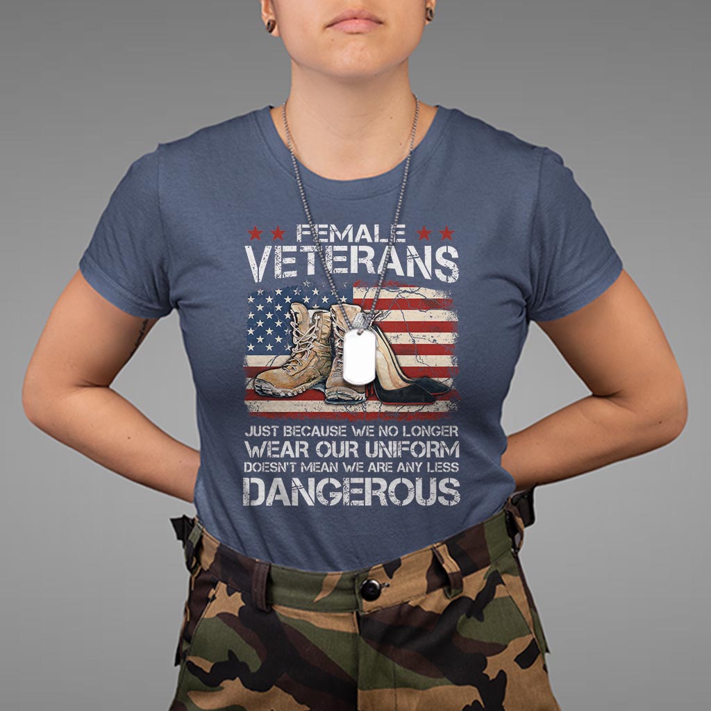 female-veteran-t-shirt-not-any-less-dangerous-just-beacause-no-longer-wear-our-uniform