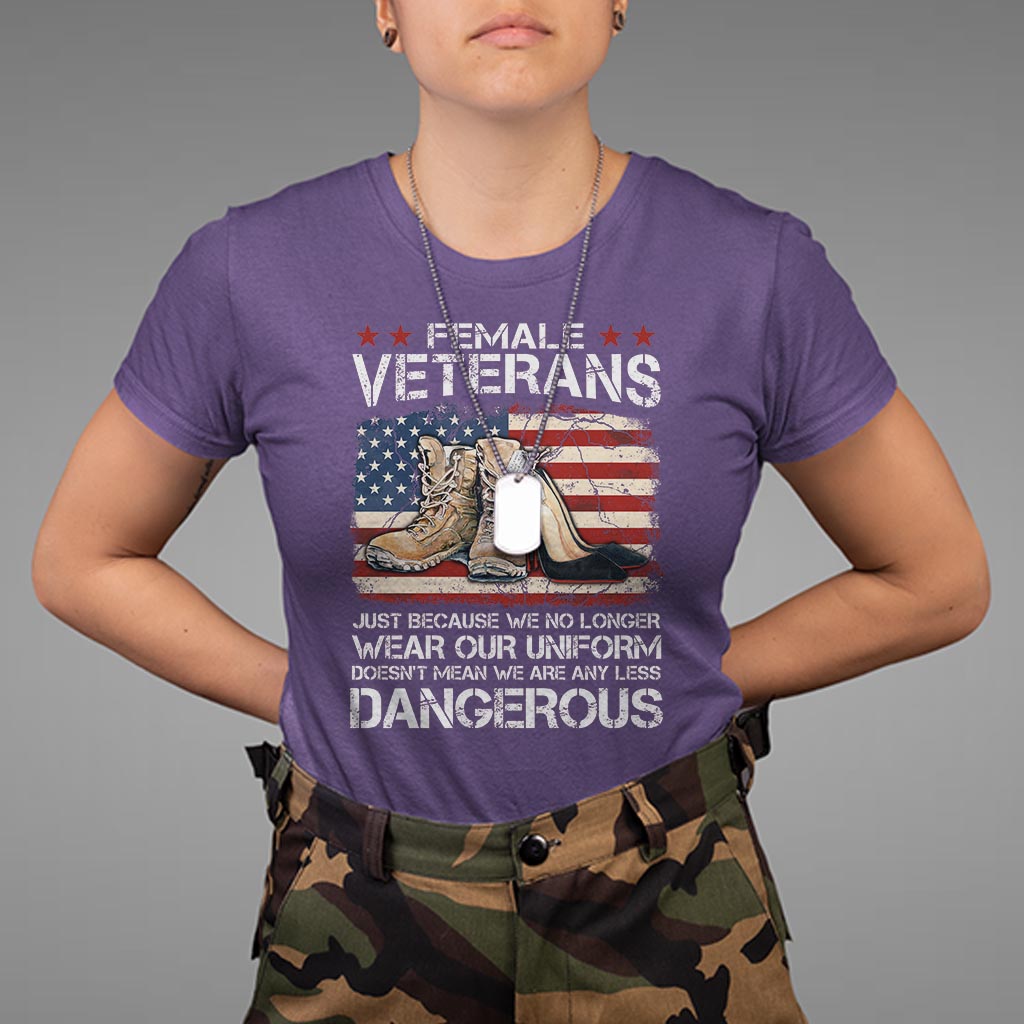female-veteran-t-shirt-not-any-less-dangerous-just-beacause-no-longer-wear-our-uniform