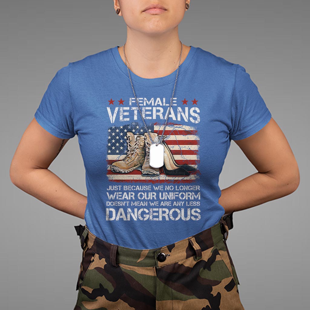 female-veteran-t-shirt-not-any-less-dangerous-just-beacause-no-longer-wear-our-uniform