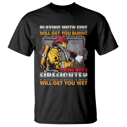 funny-firefighter-t-shirt-playing-with-a-firefighter-will-get-you-wet