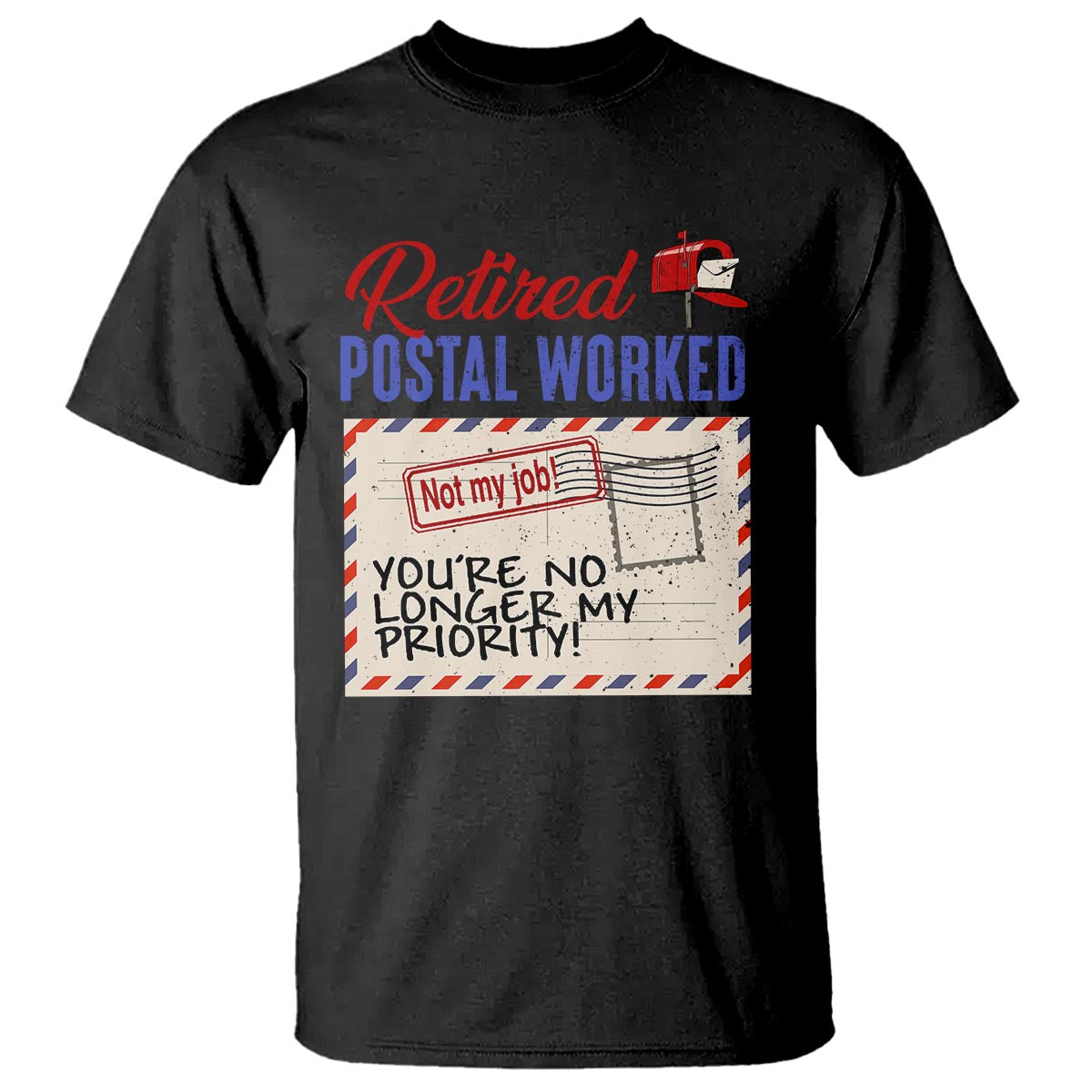 retired-postal-worker-t-shirt-youre-no-longer-my-priority-not-my-job-reitrment