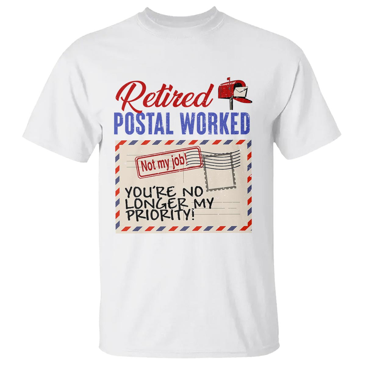 retired-postal-worker-t-shirt-youre-no-longer-my-priority-not-my-job-reitrment