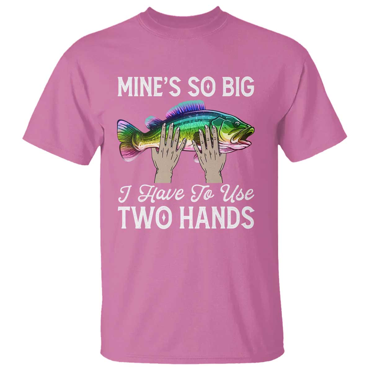 funny-fishing-t-shirt-mines-so-big-i-have-to-use-two-hands