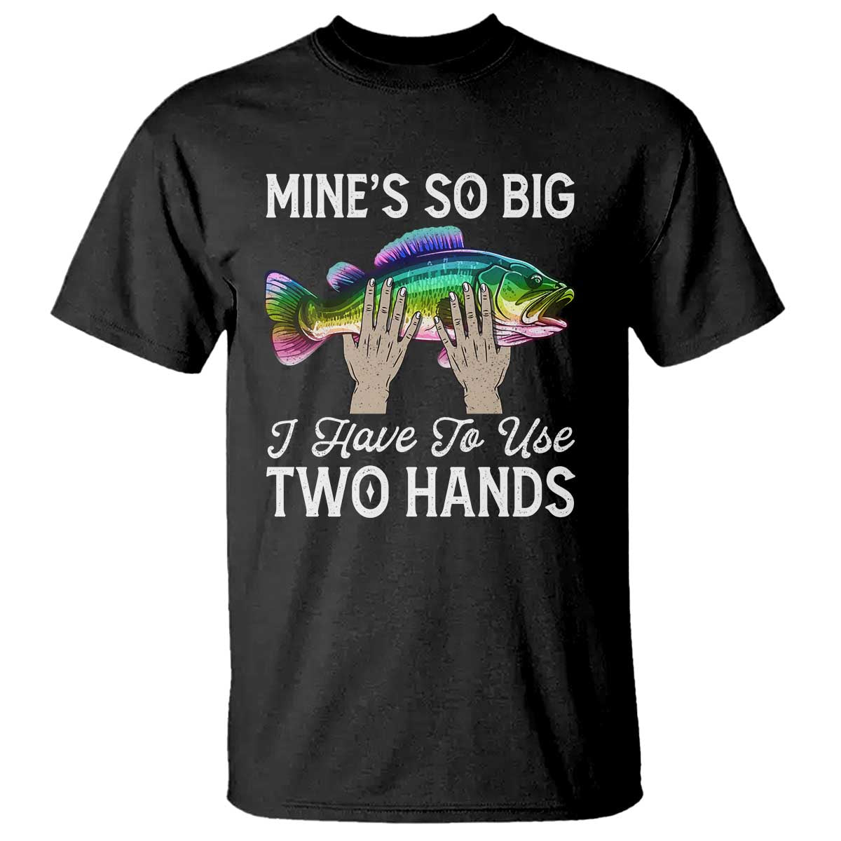 funny-fishing-t-shirt-mines-so-big-i-have-to-use-two-hands