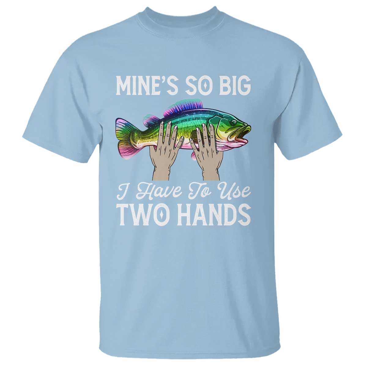 funny-fishing-t-shirt-mines-so-big-i-have-to-use-two-hands