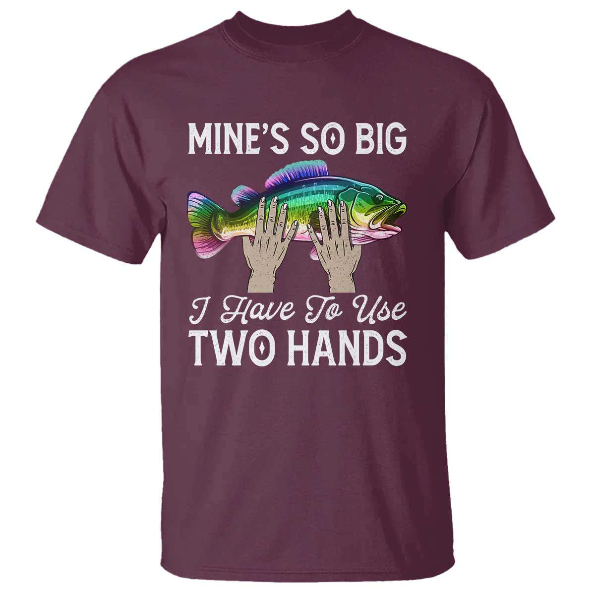 funny-fishing-t-shirt-mines-so-big-i-have-to-use-two-hands