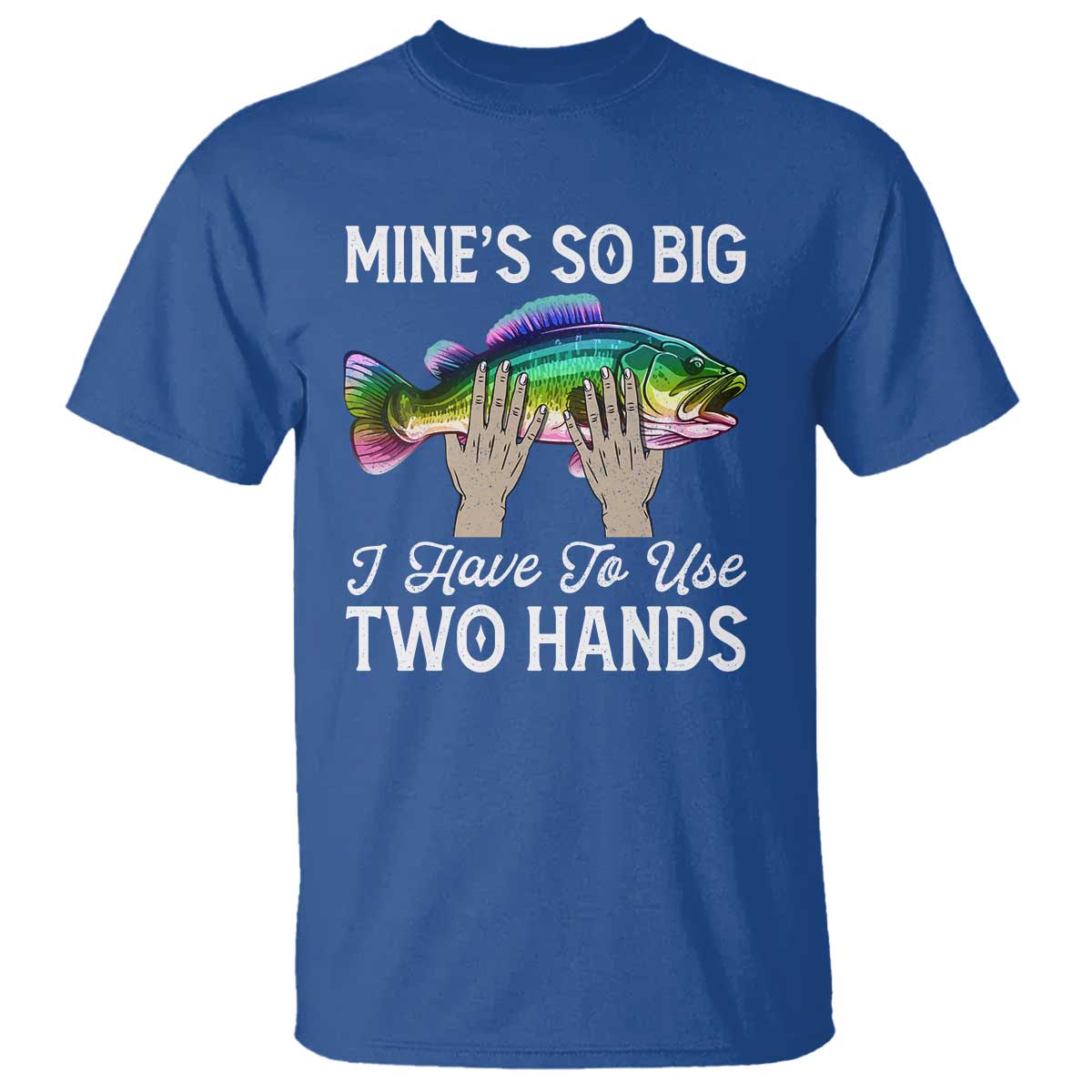 funny-fishing-t-shirt-mines-so-big-i-have-to-use-two-hands