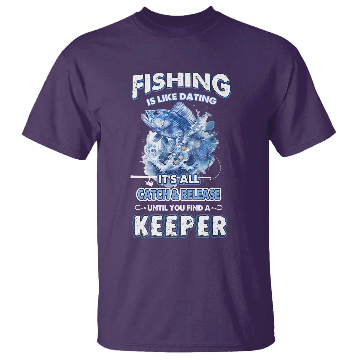 funny-fishing-is-like-dating-its-all-catch-and-relesase-until-you-find-a-keeper-t-shirt