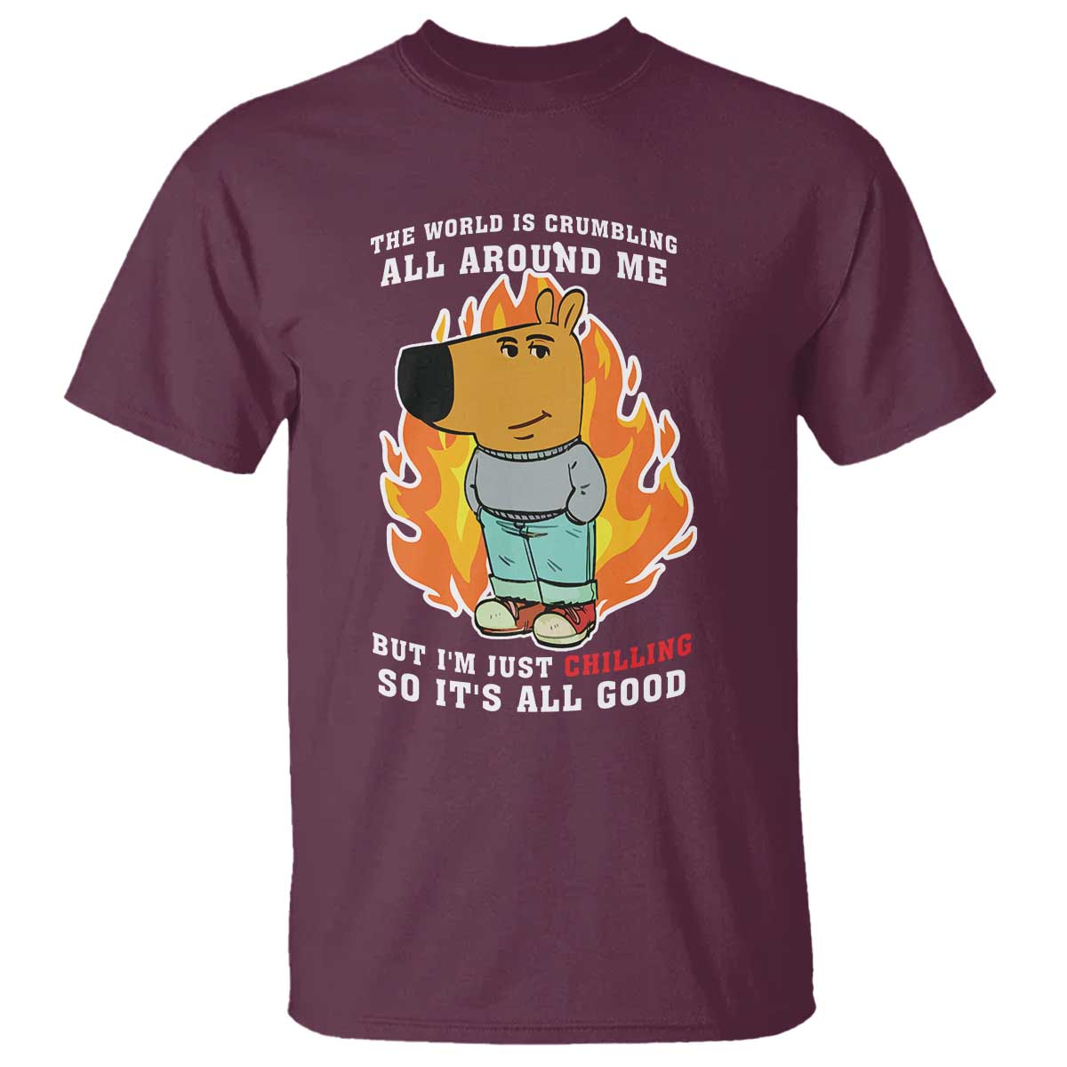 the-world-is-crumbling-all-around-me-but-im-just-chilling-so-its-all-good-t-shirt