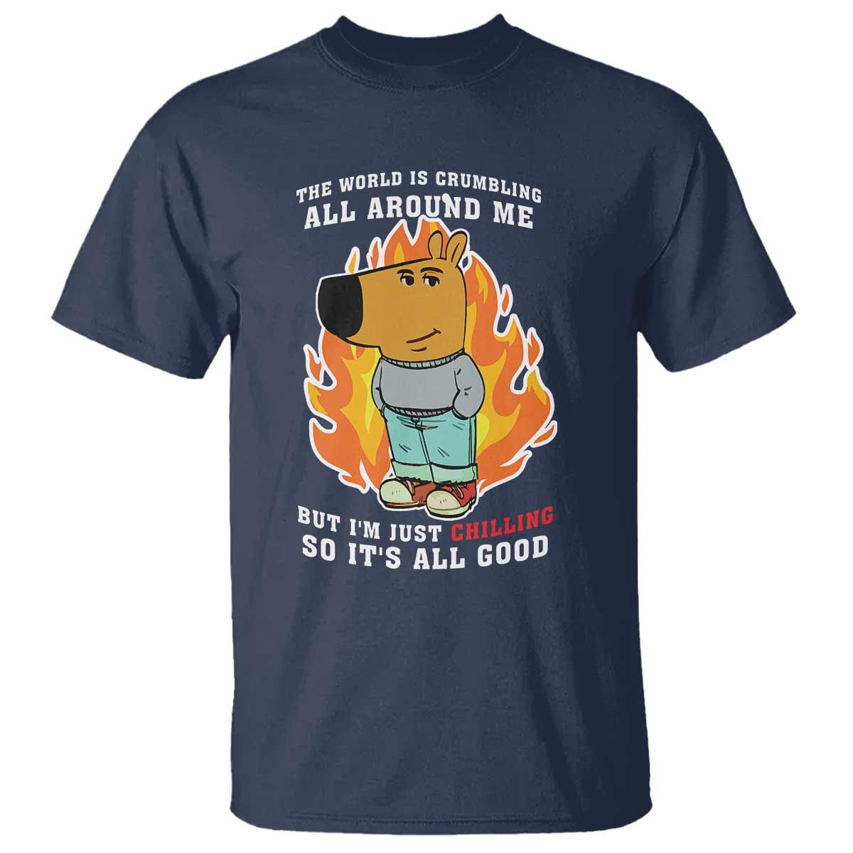 the-world-is-crumbling-all-around-me-but-im-just-chilling-so-its-all-good-t-shirt