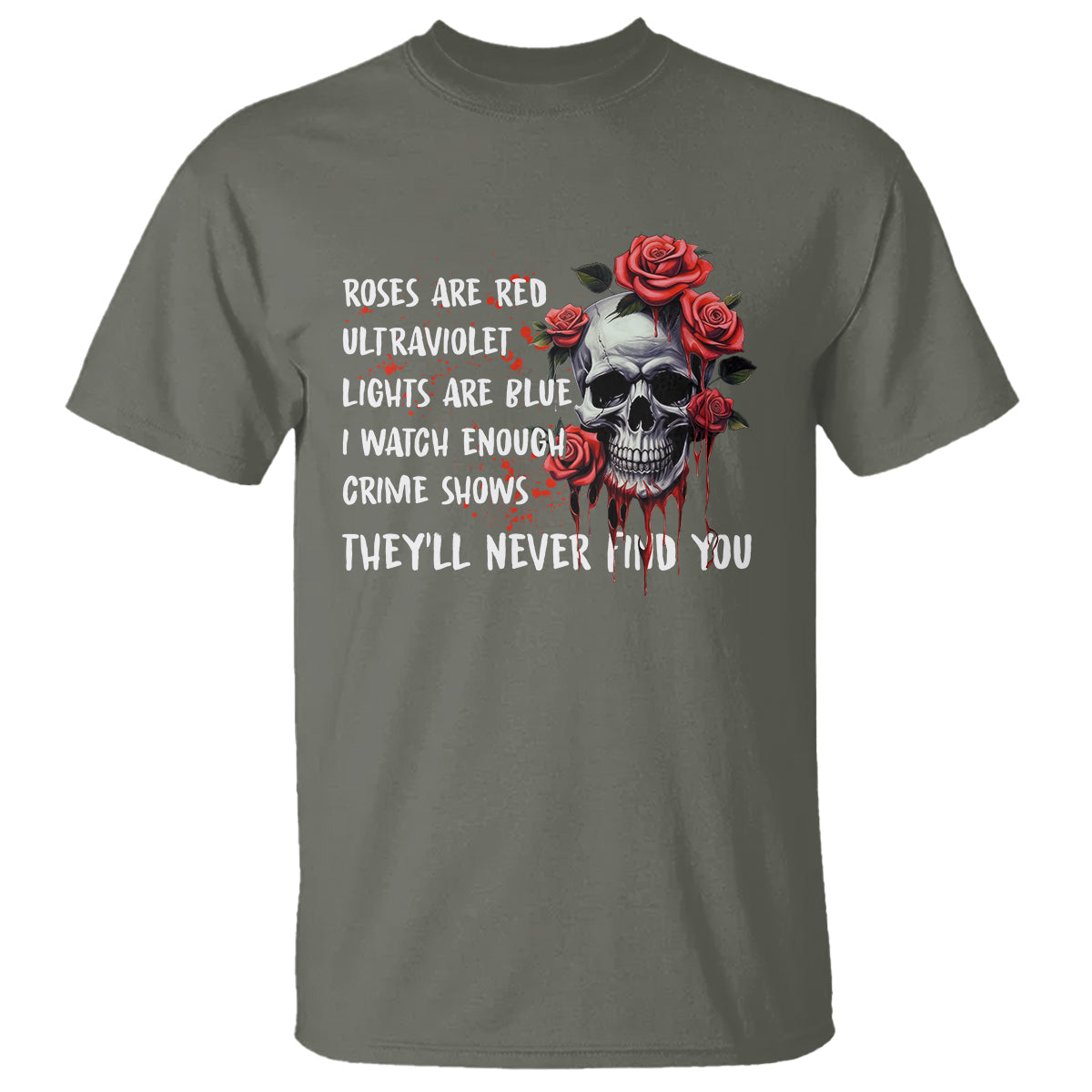 creepy-skull-t-shirt-roses-are-red-ultraviolet-lights-are-blue-i-watch-enough-crime-shows-theyll-never-find-you