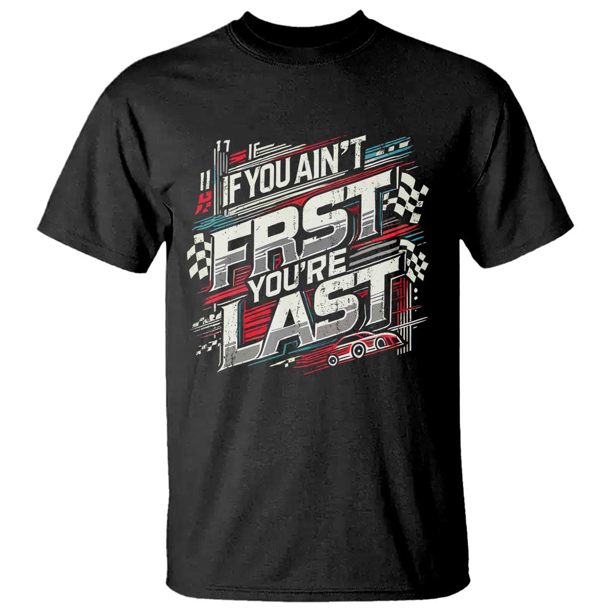 racing-car-t-shirt-if-you-aint-first-youre-last