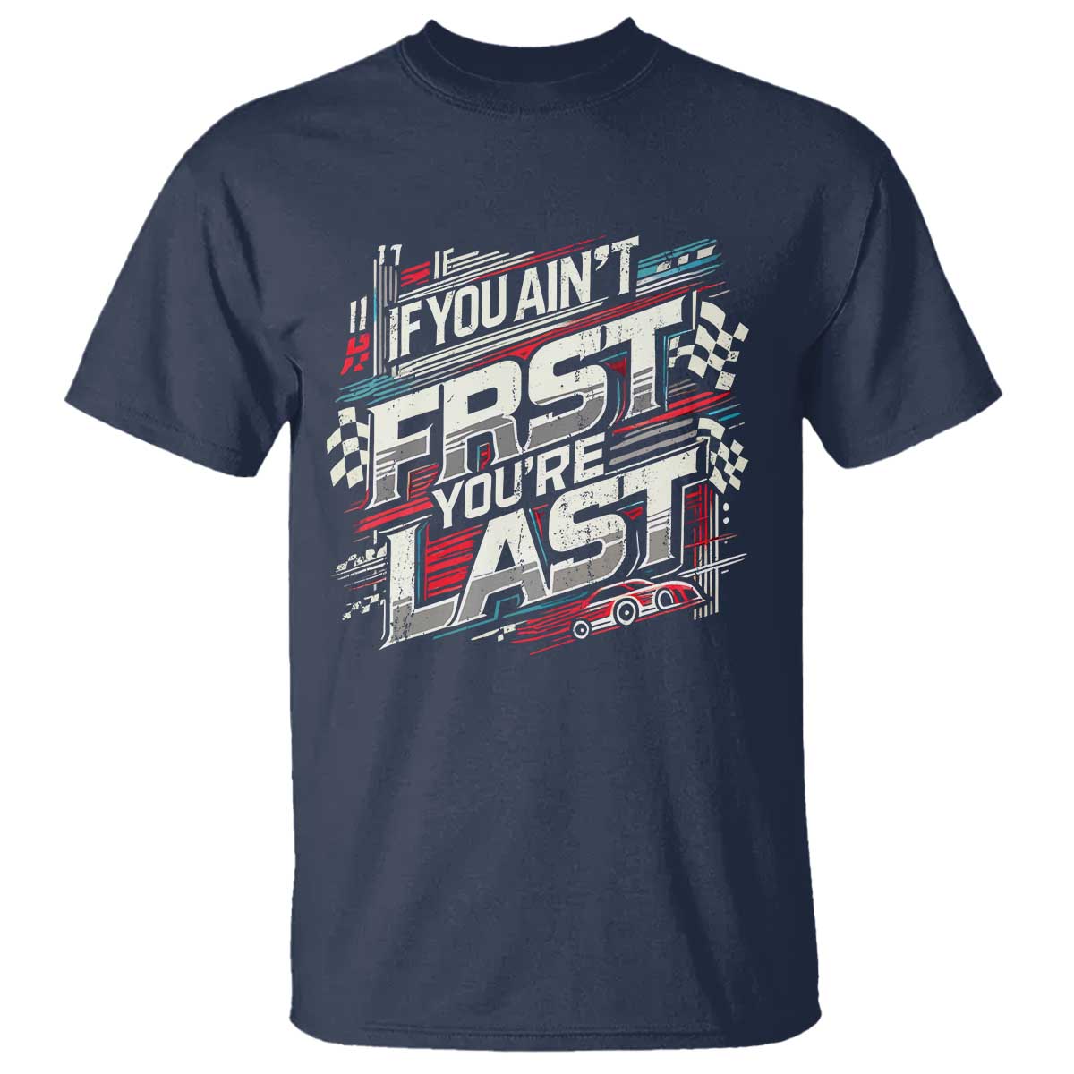 racing-car-t-shirt-if-you-aint-first-youre-last
