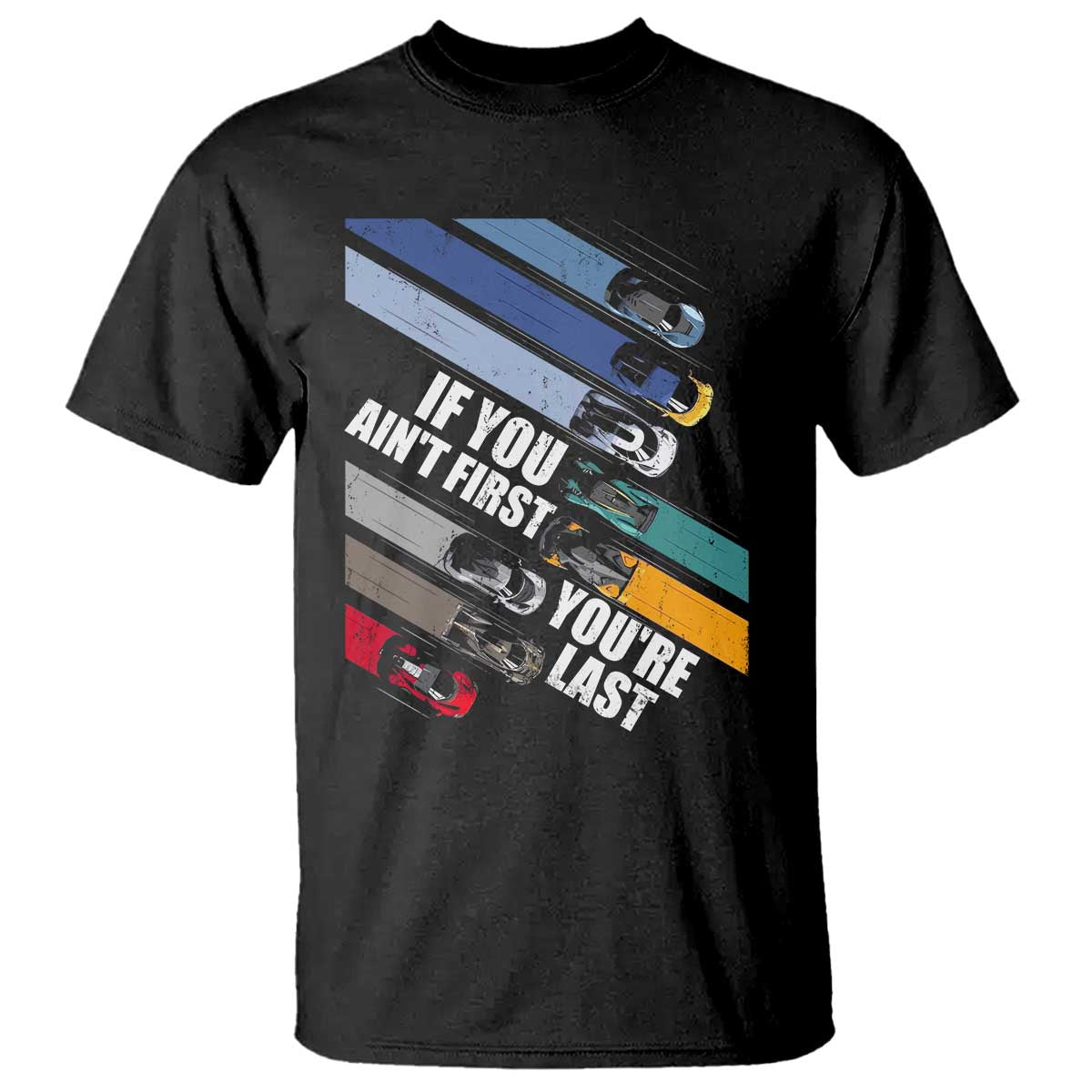 car-racer-t-shirt-if-you-aint-first-youre-last