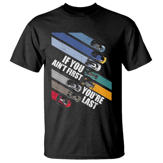 car-racer-t-shirt-if-you-aint-first-youre-last