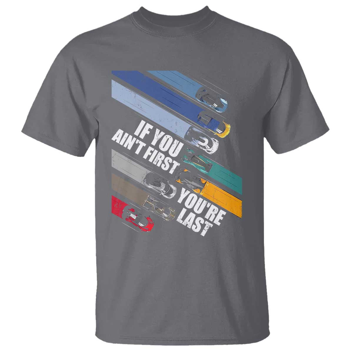 car-racer-t-shirt-if-you-aint-first-youre-last