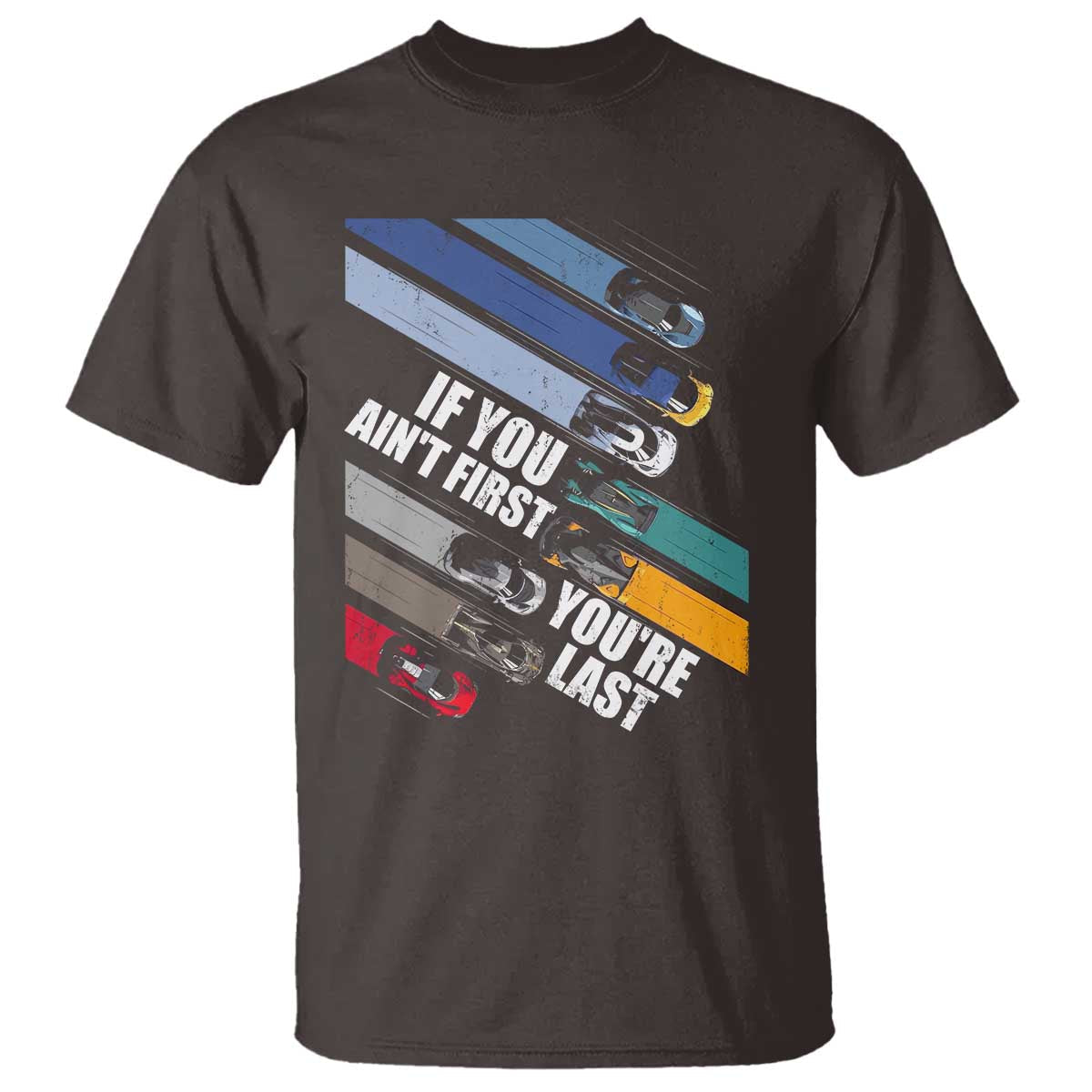 car-racer-t-shirt-if-you-aint-first-youre-last
