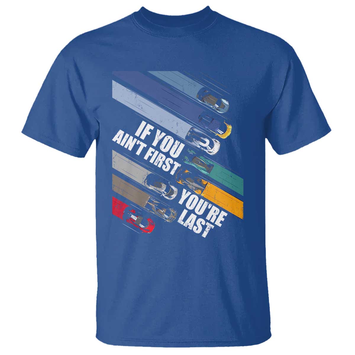 car-racer-t-shirt-if-you-aint-first-youre-last