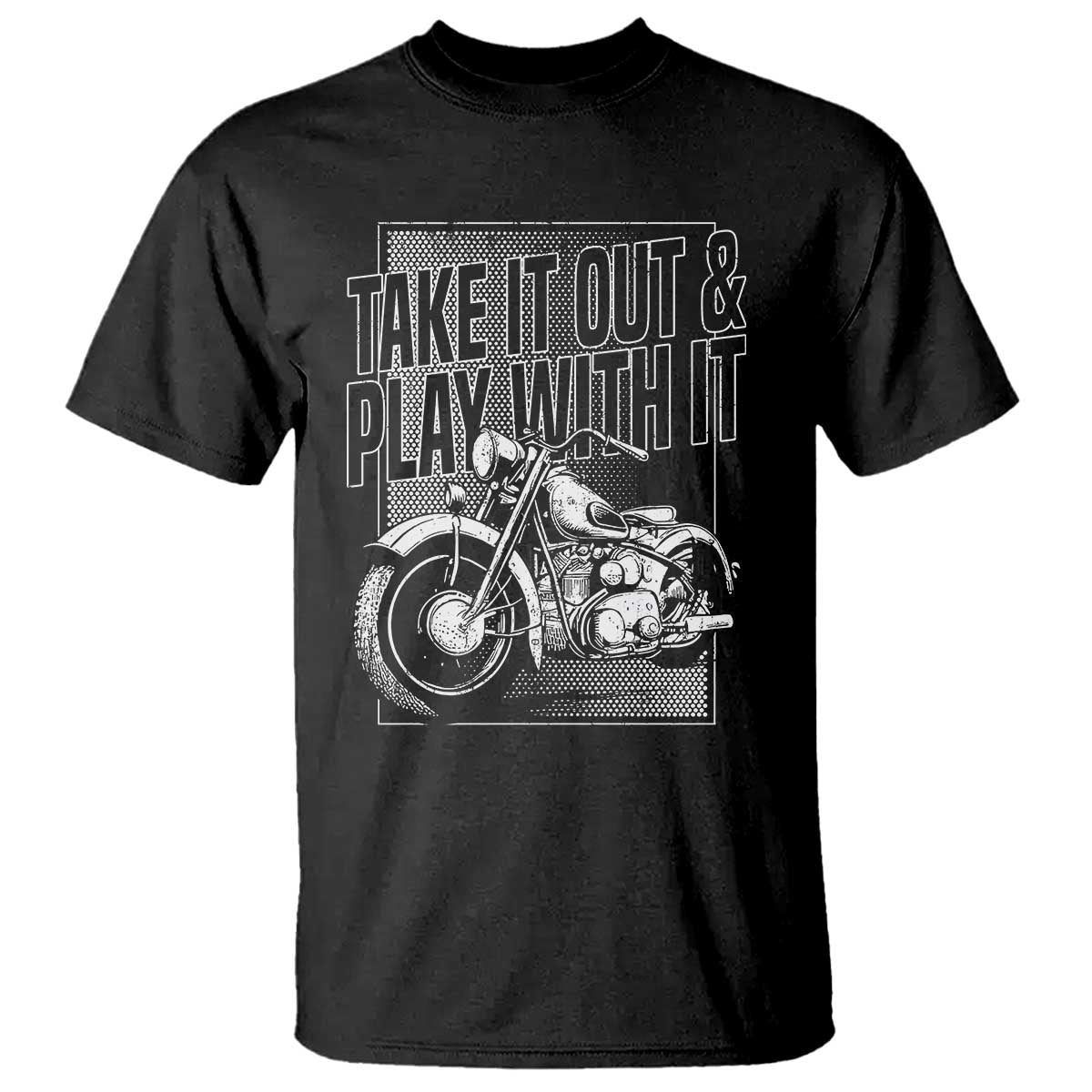 motorcycle-rider-t-shirt-take-it-out-and-play-with-it