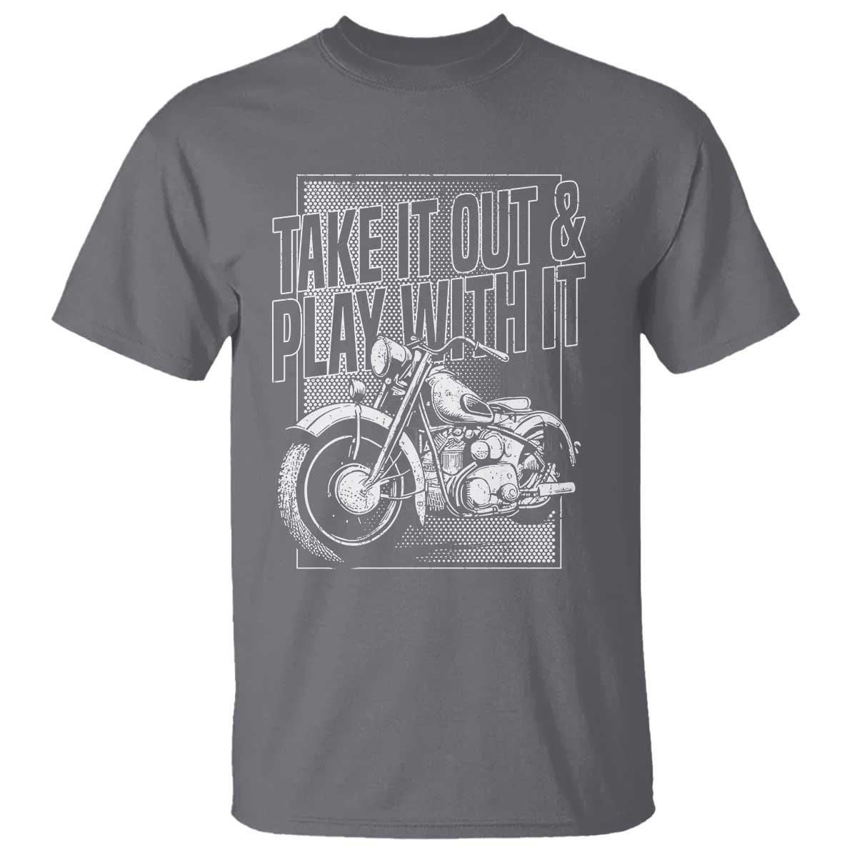 motorcycle-rider-t-shirt-take-it-out-and-play-with-it