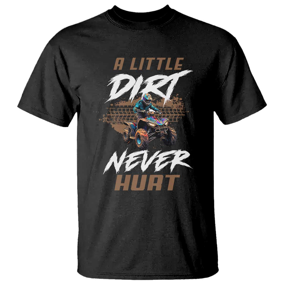 quad-bike-t-shirt-a-little-dirt-never-hurt-4-wheeler