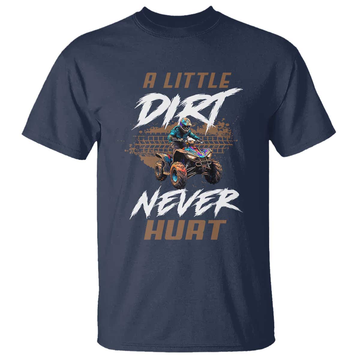 quad-bike-t-shirt-a-little-dirt-never-hurt-4-wheeler