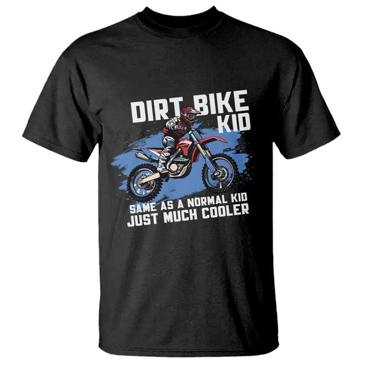 dirt-bike-kid-t-shirt-same-as-a-normal-kid-just-much-cooler