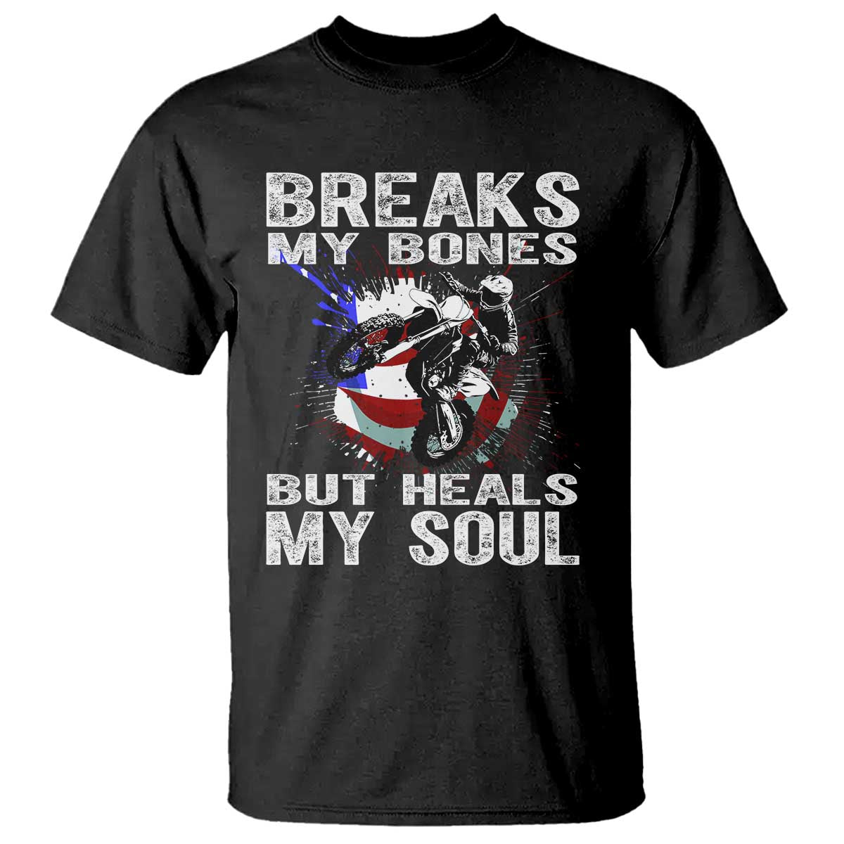 dirt-bike-t-shirt-breaks-my-bones-but-heals-my-soul