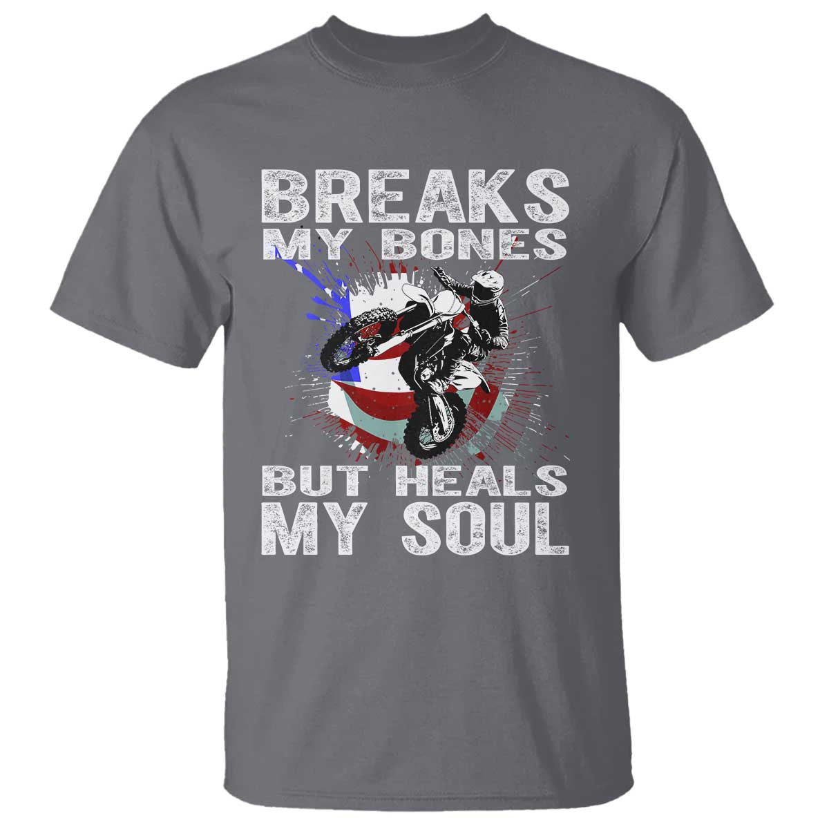 dirt-bike-t-shirt-breaks-my-bones-but-heals-my-soul