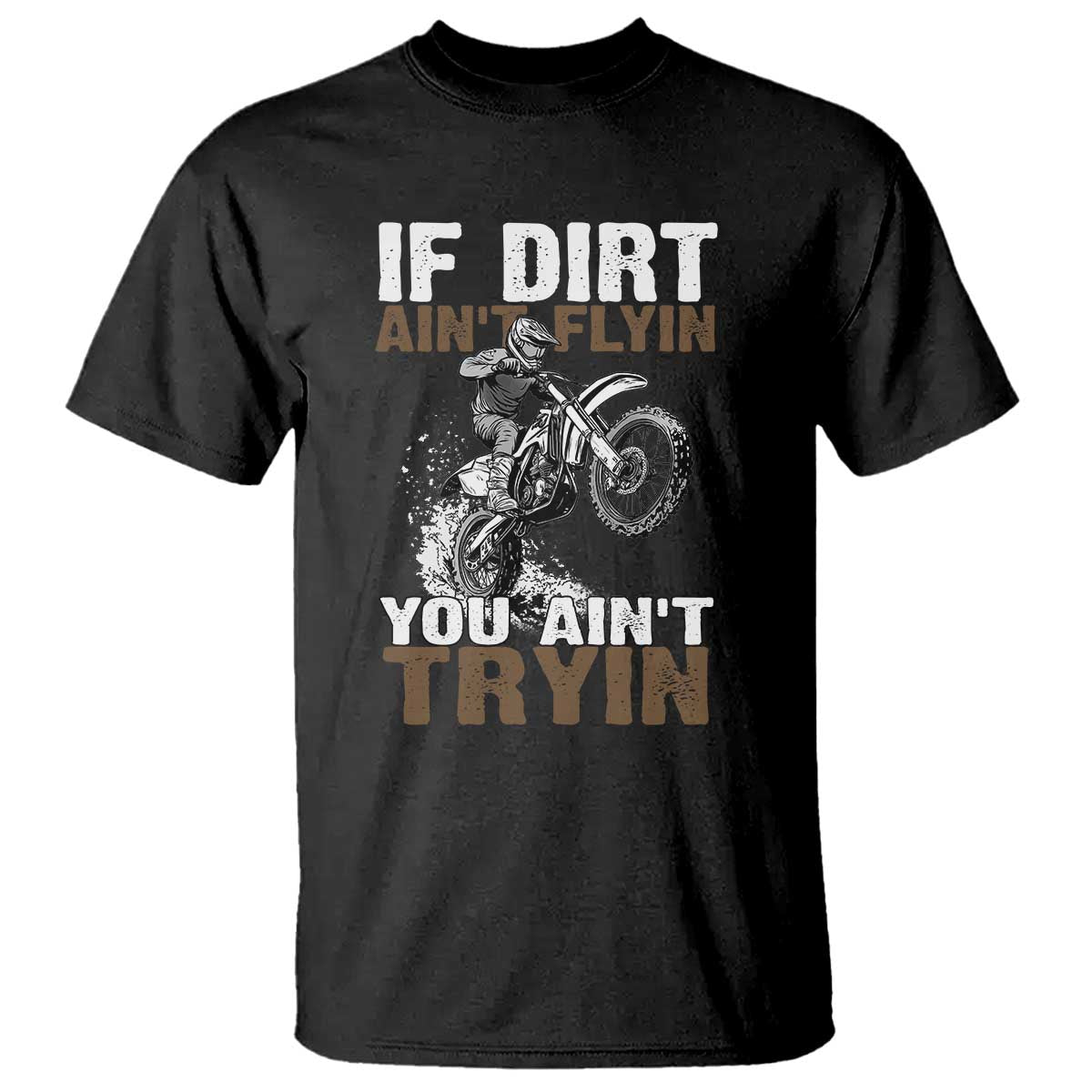 dirt-bike-t-shirt-if-dirt-aint-flyin-you-aint-tryin