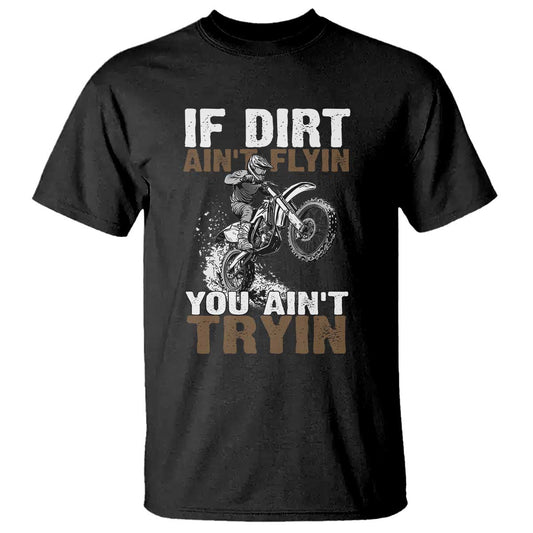 dirt-bike-t-shirt-if-dirt-aint-flyin-you-aint-tryin