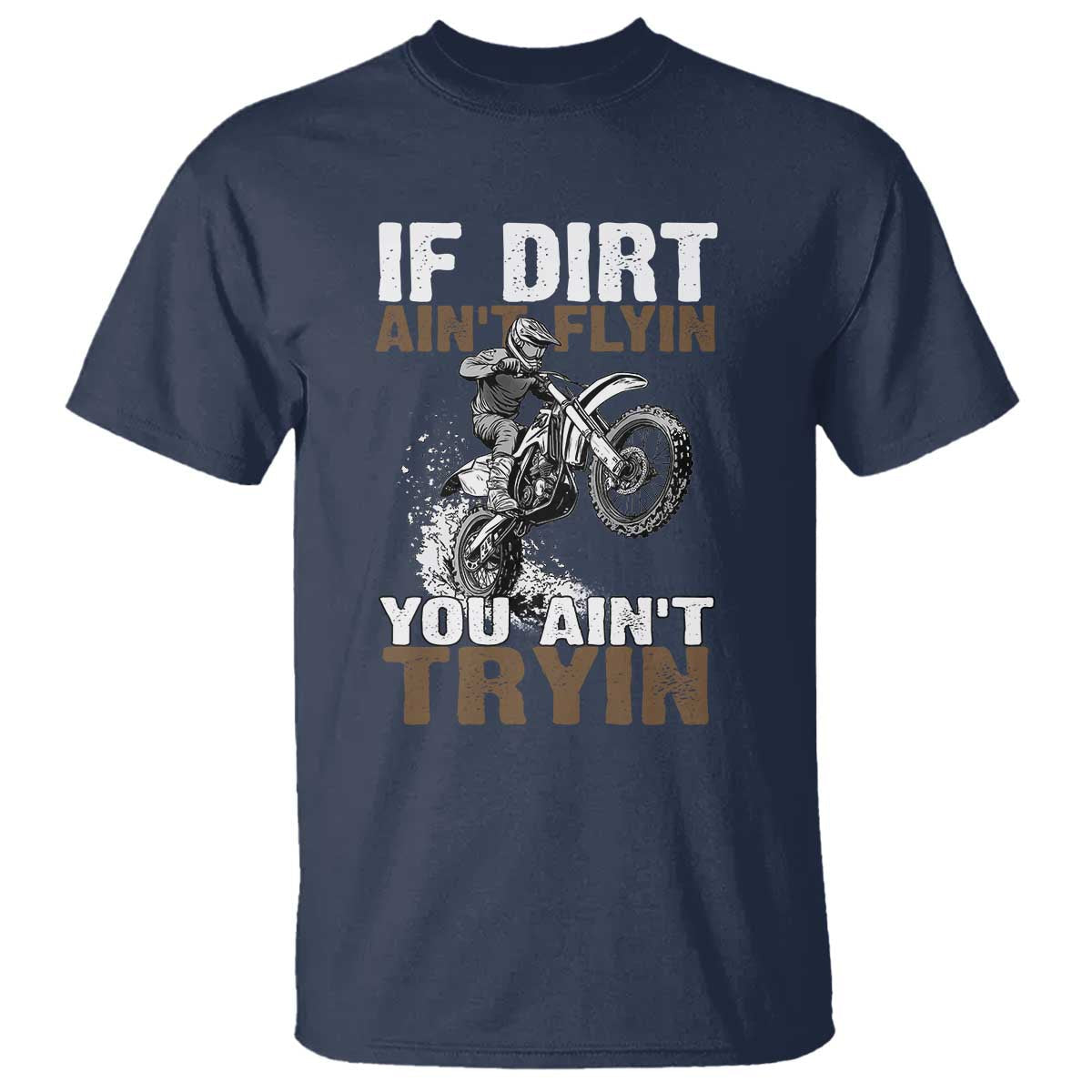 dirt-bike-t-shirt-if-dirt-aint-flyin-you-aint-tryin