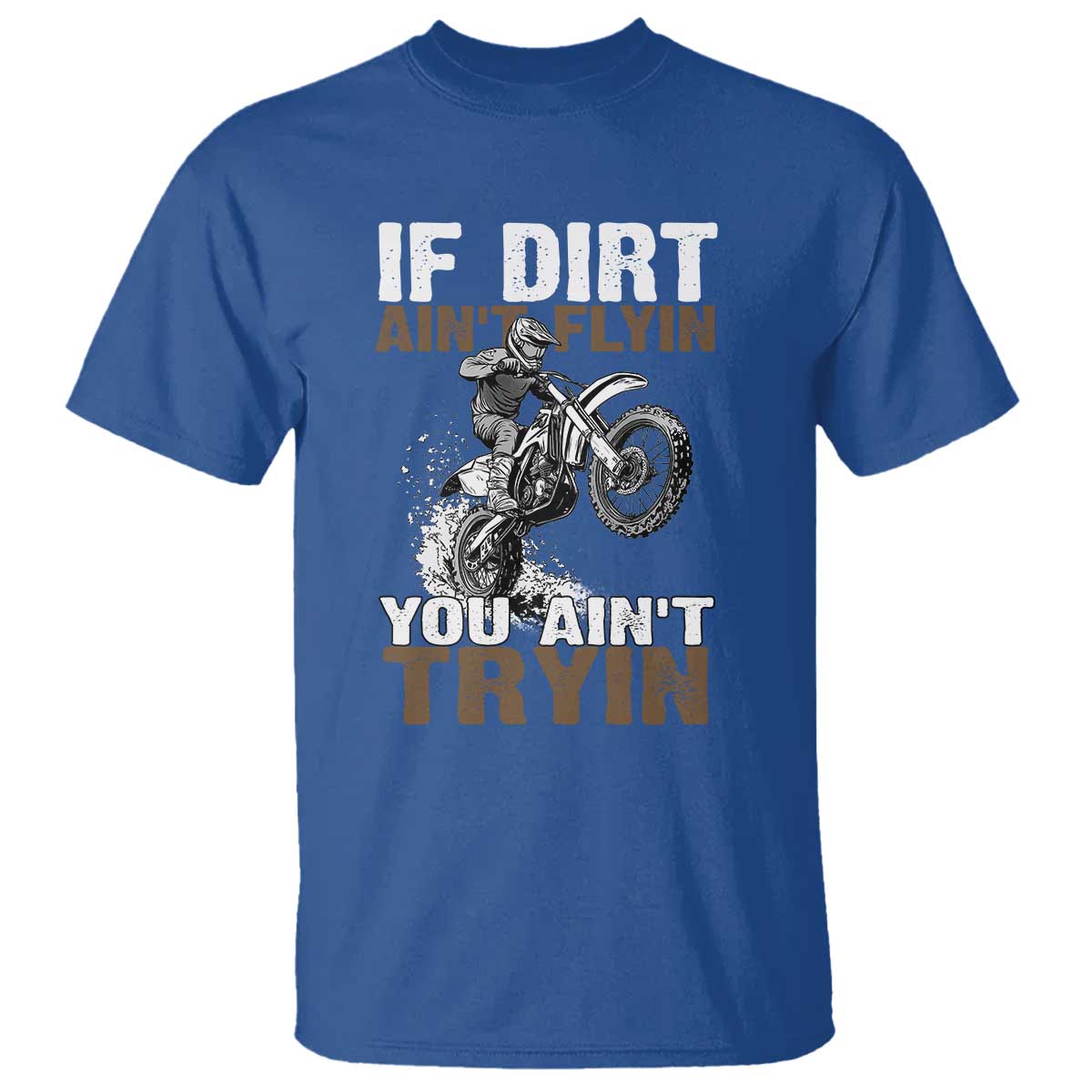 dirt-bike-t-shirt-if-dirt-aint-flyin-you-aint-tryin