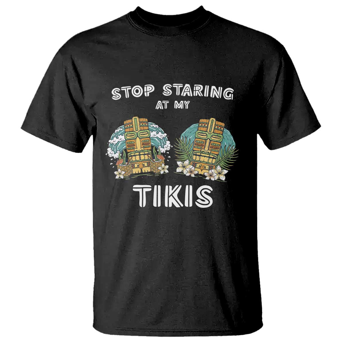 funny-hawaii-t-shirt-stop-staring-at-my-tikis-mask-aloha-hawaiian