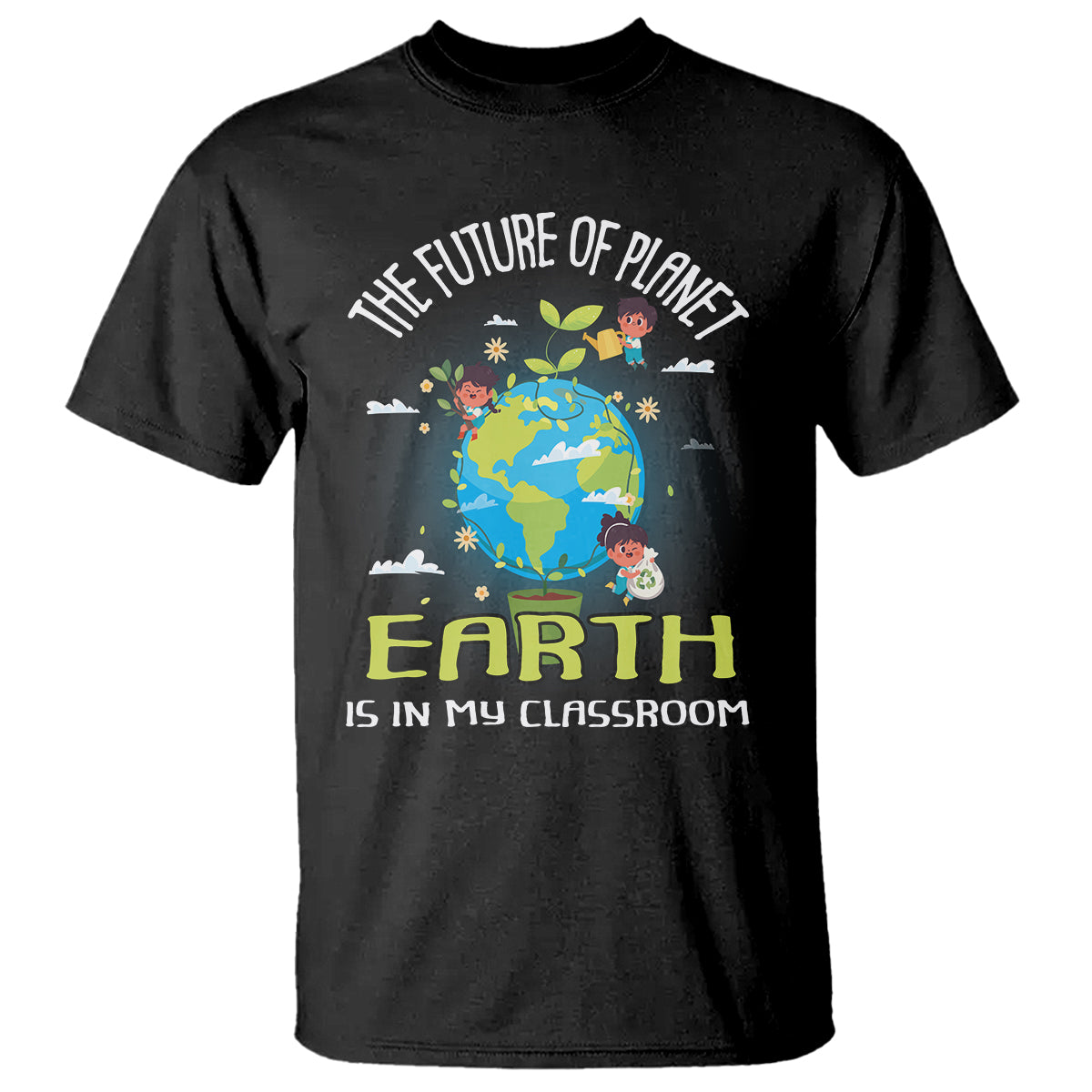 earth-day-teacher-t-shirt-the-future-of-planet-earth-is-in-my-classroom-cute-kids