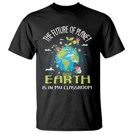 earth-day-teacher-t-shirt-the-future-of-planet-earth-is-in-my-classroom-cute-kids