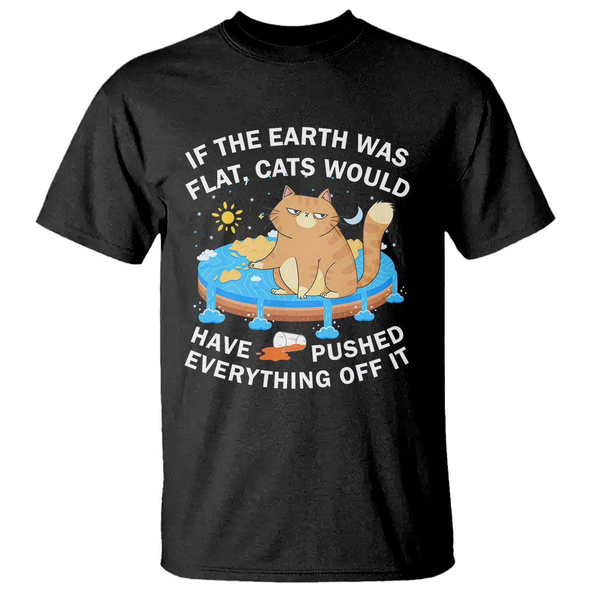 cat-lover-t-shirt-if-the-earth-was-flat-cats-would-have-pushed-everything-off-it