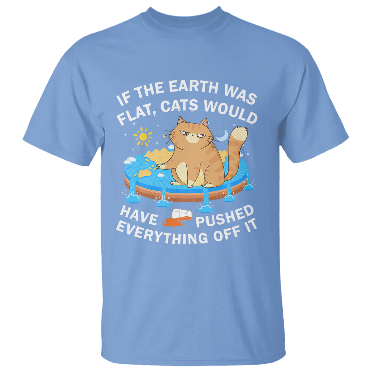 cat-lover-t-shirt-if-the-earth-was-flat-cats-would-have-pushed-everything-off-it
