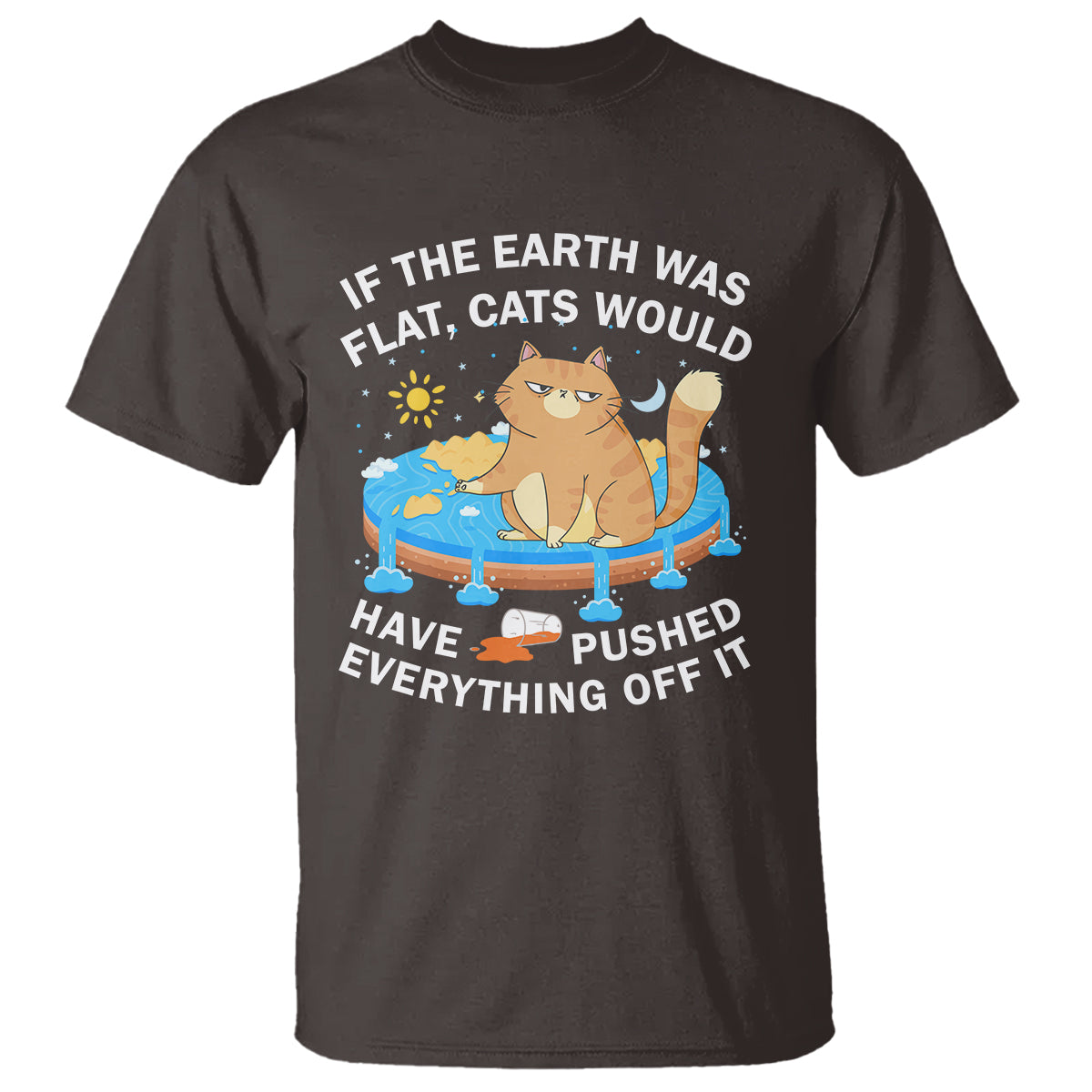 cat-lover-t-shirt-if-the-earth-was-flat-cats-would-have-pushed-everything-off-it